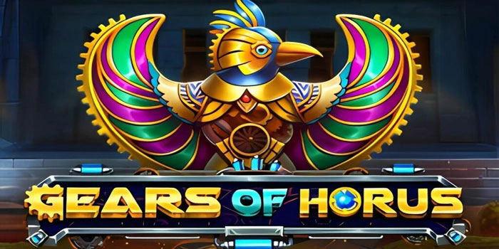 Panduan Lengkap Slot Gears Of Horus Agar Cepat Jackpot